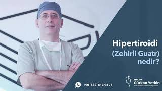 Hipertiroidi Nedir? - Prof. Dr. Gürkan Yetkin