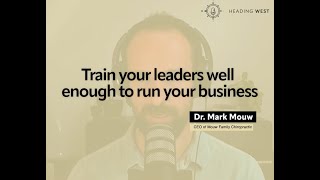 Train your leaders well enough to run your business