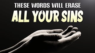 THESE WORDS WILL ERASE ALL YOUR SINS