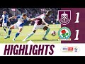 Foster Nets In East Lancs Derby Draw | HIGHLIGHTS | Burnley 1-1 Blackburn Rovers