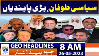 Geo Headlines Today 8 AM | Imran Khan among 600 PTI leaders put on 'no-fly list' | 26th May 2023