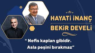 Nefis kaplan gibidir; Asla peşini bırakmaz. Hayati İnanç - Bekir Develi