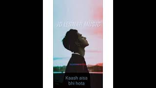 69-Kaash Aisa Bhi Hota(official Status video) #ShortVideo#JD_LESNAR_MUSIC #JDLESNAE #Love_Song_2021