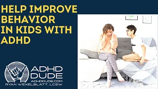 Kids with ADHD & Improving Behavior - ADHD Dude - Ryan Wexelblatt
