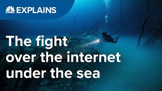 The fight over the internet, under the sea | CNBC Explains