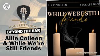 Beyond the Bar: Allie Colleen performs While We're Still Friends