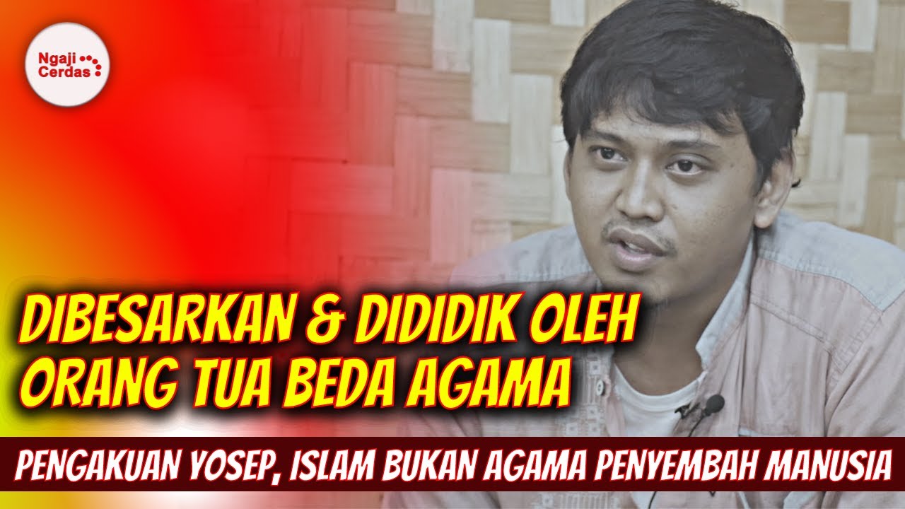 Dibesarkan Oleh Orang Tua Beda Agama, Yosep Yakin Konsep Islam Satu ...