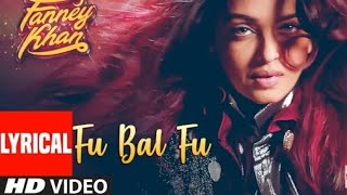 Fu Bai Fu With Lyrics | FANNEY KHAN | Anil Kapoor | Aishwarya Rai Bachchan | Rajkummar Rao