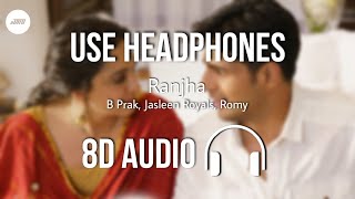 Ranjha (8D AUDIO) - Shershaah | Sidharth-Kiara | B Prak, Jasleen Royal, Romy | HQ