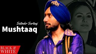 Mushtaaq (Official B&W Video) Satinder Sartaaj | Jatinder Shah | Punjabi Song | Hazaarey Wala Munda
