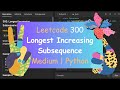 Leetcode 300  Longest Increasing Subsequence | Medium | Python