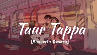 Taur Tappa Shivjot Gurlez Aktar | Slowed Reverb | Music Editz | #lofi #trending