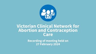 Victorian Clinical Network for Abortion and Contraception Care, Meeting 27 February 2024