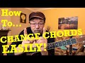 How To  CHANGE CHORDS EASILY! (Plus FREE Charts!)