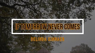 If Tomorrow Never Comes - Belinda Kinnaer (with lyrics)