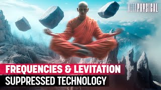 Frequencies \u0026 Levitation: Suppressed Technology