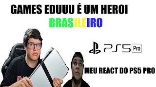 MEU REACT DO GRANDE @GamesEduUu - PS5 Pro EM TE ROUBAR!