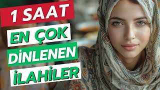 1 Saatlik En Güzel İlahiler | Reklamsız ve Kesintisiz Dinle | Huzur Veren İslami Ezgiler 🕋✨