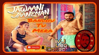 Bandhu Tu Mera(Full Song) || Jawaani Jaaneman || Yaseer Desai || VJ Leo Collection | Saif Ali Khan |