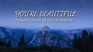 YOU'RE BEAUTIFUL - James Blunt | Acoustic Cover by Boyce Avenue