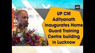 UP CM Adityanath inaugurates Home Guard Training Centre building in Lucknow - #Uttar Pradesh News