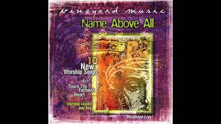 Name Above All: Touching The Father's Heart 39 (Vineyard Music 1999)