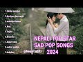 nepali top star sad pop songs 2024 nepalisong nepalisongcollection