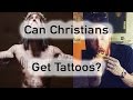 Can Christians Get TATTOOS??? NO!! Okay, maybe.