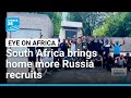 South Africa secures release of more nationals lured to Ukraine war • FRANCE 24 English