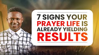 7 SIGNS your PRAYER LIFE is already yielding results | Joshua Generation