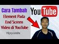 Cara Tambah Element Pada End Screen Video di YouTube