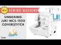 Unboxing Juki Coverstitch Machine MCS-1500