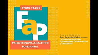 Foro Talks - FAP, Creando Relaciones Terapéuticas Colaborativas y Curativas