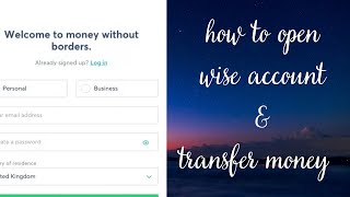 How To Open a Wise Account and Transfer Money transferwise borderless account