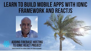 Ionic React, Firebase Hosting - Bahamas Advanced Ionic Framework Course