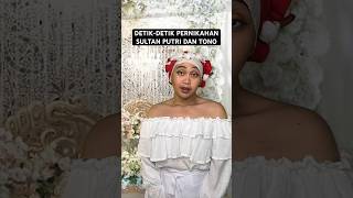 DETIK-DETIK PERNIKAHAN SULTAN PUTRI DAN TONO