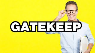 Gatekeep - meaning | What does Gatekeep mean? Slang definition