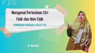 Pendidikan Pancasila - Mengenal Perbedaan Ciri Fisik dan Non Fisik - Kelas 1 SD