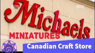 Miniatures at Michaels Craft Store Canada