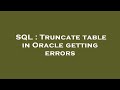 SQL : Truncate table in Oracle getting errors