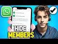 How to Hide Members in a WhatsApp Group (2024 Updated Way)