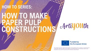 ArtiYOUth DIY - How to make paper pulp constructions