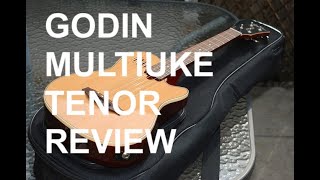 Got A Ukulele Review - Godin Multiuke Electro Tenor