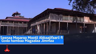 Seenaa Masaraa Mootii Abbaajifaarii fi Goda hambaa Magaalaa Jimmaa