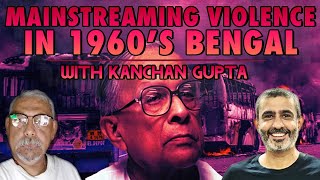 Mainstreaming Violence in 1960's Bengal