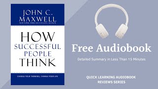 How Successful People Think Audiobook | By John C Maxwell | Detailed Summary | Free Audiobook