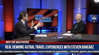 Real Demonic Astral Travel Experiences With Steven Bancarz | ItM 135