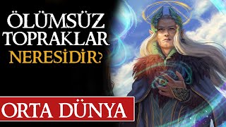 VALAR'IN YAŞADIĞI ÖLÜMSÜZ TOPRAKLAR NERESİDİR? | Orta Dünya | Yüzüklerin Efendisi