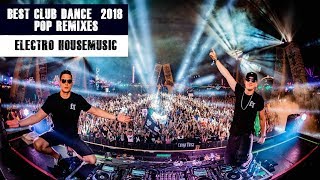 🔥 Electro House 2018 🔥 Best Club Dance Pop Remixes Music