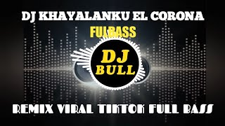 DJ KHAYALANKU EL CORONA | SEMENJAK AKU MEMANDANG TERKENANG KENANG FULL BASS 2023